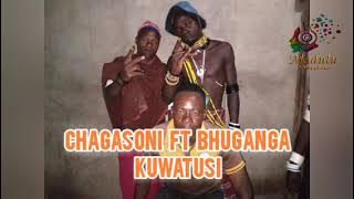 Chagasoni ft Bhuganga = Kuwatusi Wasanii