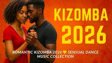 Romantic Kizomba 2026 💛 Sensual Dance Music Collection