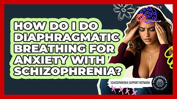 How Do I Do Diaphragmatic Breathing For Anxiety With Schizophrenia? - Schizophrenia Support Network