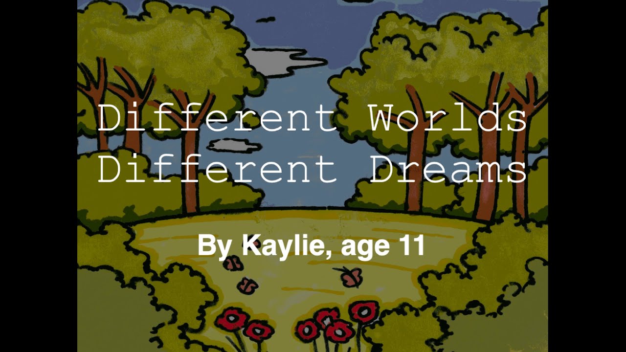 Different Worlds Different Dreams, by Kaylie, age 11