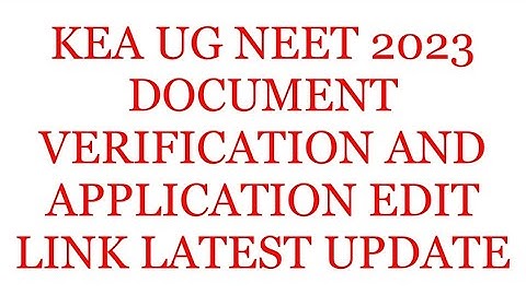 KEA UG NEET 2023 DOCUMENT VERIFICATION AND APPLICATION EDIT LINK LATEST UPDATE