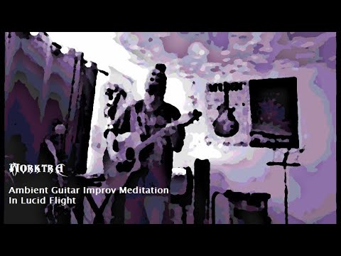 Morktra - (Ambient Guitar Improvisational Looper Meditation) In Lucid Flight