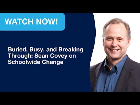 Buried, Busy, and Breaking Through: Sean Covey on Schoolwide Change