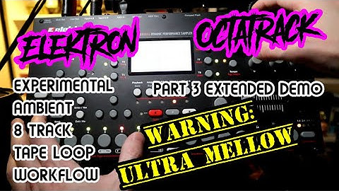 Experimental Ambient Neo-Psych 8 Track Tape Loop Workflow Pt. 3 // Elektron Octatrack Demo