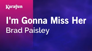 I'm Gonna Miss Her - Brad Paisley | Karaoke Version | KaraFun