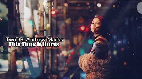 TwoDB, Andrew Marks - This Time It Hurts