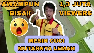 Awampun bisaa...mesin cuci mutarnya lemah