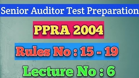 SENIOR AUDITOR TESTPREP  PMAD PPRA 2004  LECTURE NO. 06  PP-RULES NO. 15 T0 19