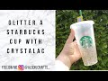 Glitter Starbucks Reusable Cold Cup Using Crystalac Brite Tone | No Epoxy - Epoxy Free Alternative