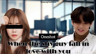 When the shy guy fall in love with you. (Taehyung Oneshot)