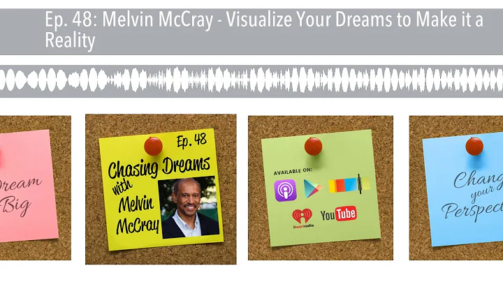 Ep. 48: Melvin McCray - Visualize Your Dreams to M...