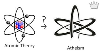 Why belief in Atomic Theory leads to Atheism