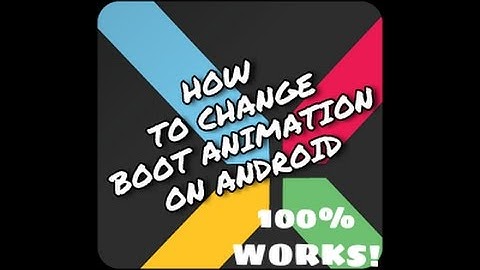 HOW TO: CHANGE BOOT ANIMATION ON ANDROID