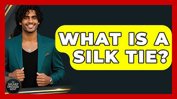 What Is A Silk Tie? - The Sharp Dressed Gent