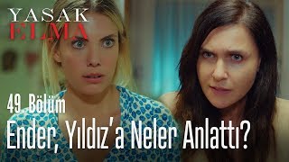 Ender, Yıldız'a neler anlattı? - Yasak Elma 49. Bölüm