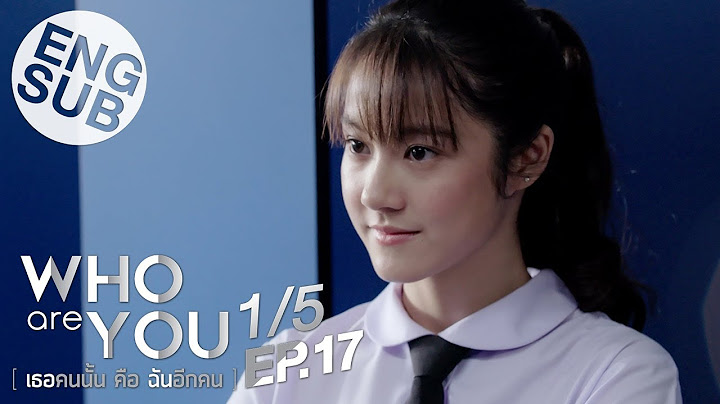 [Eng Sub] Who are you เธอคนนั้น คือ ฉันอีกคน | EP.17 [1/5]