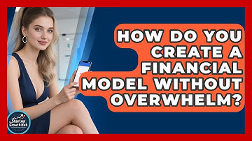 How Do You Create A Financial Model Without Overwhelm? - The Startup Growth Hub