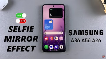How To Enable/Disable Selfie Mirror Effect On Samsung Galaxy A26/A36/A56