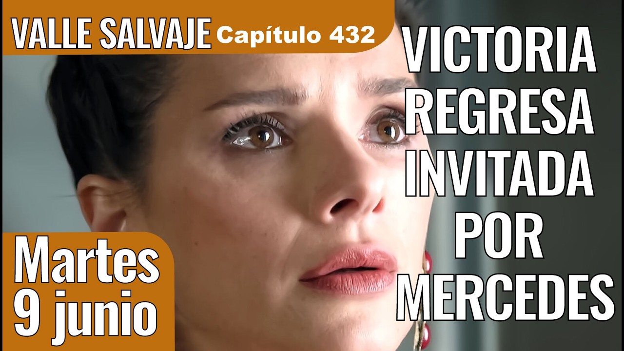 Valle Salvaje capítulo 432: Victoria vuelve y todo estalla