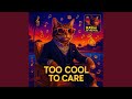 Too Cool to Care