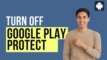 How to Disable Google Play Protect on Android (Quick & Easy Guide)