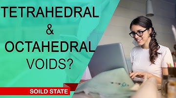 What is Tetrahedral and Octahedral Voids | Solid State | Physical Chemistry
