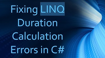 Fixing LINQ Duration Calculation Errors in C#