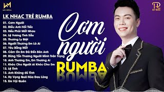 CƠM NGƯỜI, ĐIỀU ANH HỐI TIẾC - LK NHẠC TRẺ RUMBA XUẤT SẮC NHẤT 2024 -NHẠC TRẺ RUMBA REMIX HOT TIKTOK