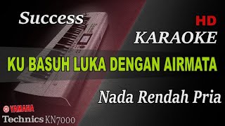 SUCCSESS - KU BASUH LUKA DENGAN AIRMATA ( NADA RENDAH PRIA ) || KARAOKE