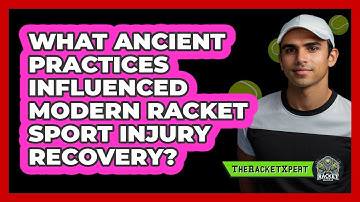 What Ancient Practices Influenced Modern Racket Sport Injury Recovery? - The Racket Xpert