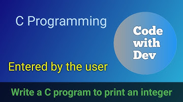 Write a C Program to Print an Integer (Entered by the User). | Code With Dev | C tutorial
