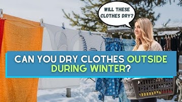 Can You Dry Clothes Outside During Winter?