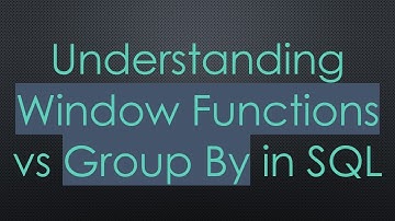Understanding Window Functions vs Group By in SQL