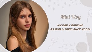 Mini Vlog | My daily routine as a young mom and freelance model