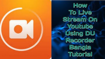 How To Live Stream On Youtube Using DU Recorder Bangla Tutorial