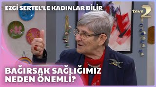 Ezgi Sertel'le Kadınlar Bilir: Bağırsaklarımızı Nasıl Koruruz?