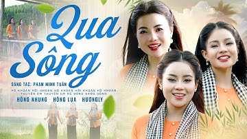 Qua Sông, Hò khoan chúng em khua mái chèo - HIẾM CÓ KHÓ TÌM 3 Chị Em Gái Hát Siêu Cuốn, Official MV