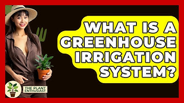 What Is A Greenhouse Irrigation System? - The Plant Enthusiast