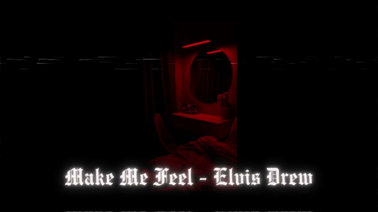 Make Me Feel - Elvis Drew (Slowed & Reverb)