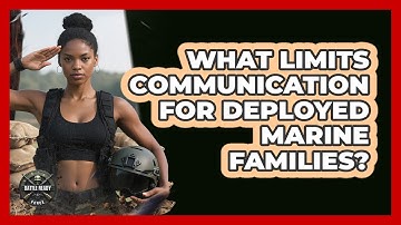What Limits Communication For Deployed Marine Families?