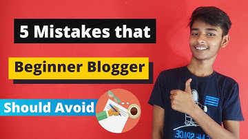 Top 5 Blogging Mistakes Beginners Should Avoid | How to write a Blog