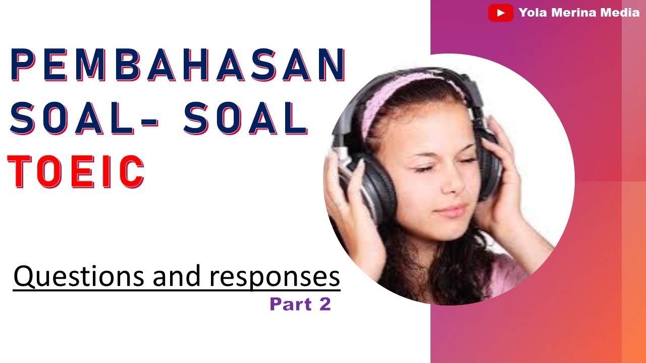 TOEIC || Pembahasan soal TOEIC || Listening Comprehension || Questions and Responses || Part 2