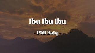 Ibu Ibu Ibu  Pidi Baiq   Lirik