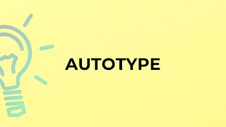 What Is The Meaning Of The Word Autotype?