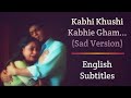 Kabhi Khushi Kabhie Gham Sad Version English Subtitles Kabhi Khushi Kabhie Gham Sad Version English Subtitles