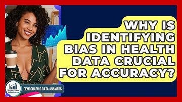 Why Is Identifying Bias In Health Data Crucial For Accuracy? - Demographic Data Answers