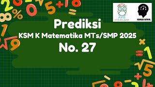 OMI Prediksi KSM-K Matematika SMP/MTs 2025 No 27