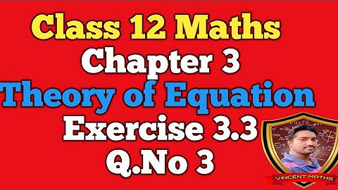 12th Maths | Exercise 3.3 Q.No 3 | Chapter 3 | Theory of Equation | Vincent Maths |