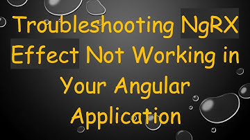 Troubleshooting NgRX Effect Not Working in Your Angular Application