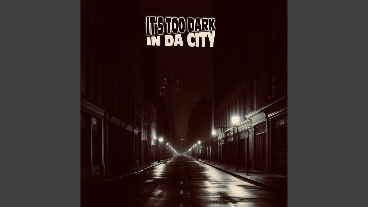It’s Too Dark in Da City
